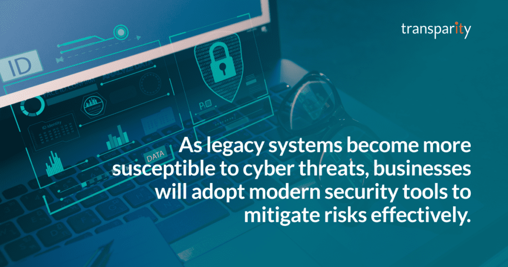 As legacy systems become more susceptible to cyber threats, businesses will adopt modern security tools to mitigate risks effectively. 
